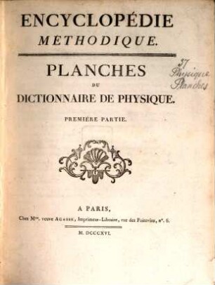 Encyclopédie Méthodique, Ou Par Ordre De Matieres : Par Une Société De Gens De Lettres, De Savants Et D'Artistes ; Précédée d'un Vocabulaire universel, servant de Table pour tout l'Ouvrage, ornée des Portraits de MM. Diderot et D'Alembert, premiers Éditeurs de l'Encyclopédie. [37,5], Planches Du Dictionnaire De Physique