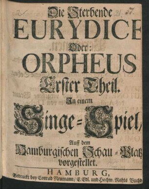 Die Sterbende Eurydice Oder: Orpheus Erster Theil : In einem Singe-Spiel/ Auff dem Hamburgischen Schau-Platz vorgestellet