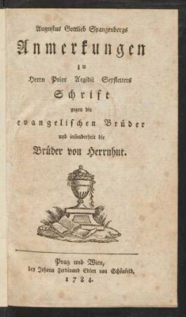 Augustus Gottlieb Spangenbergs Anmerkungen zu Herrn Prior Aegidii Sexstetters Schrift gegen die evangelischen Brüder und insonderheit die Brüder von Herrnhut