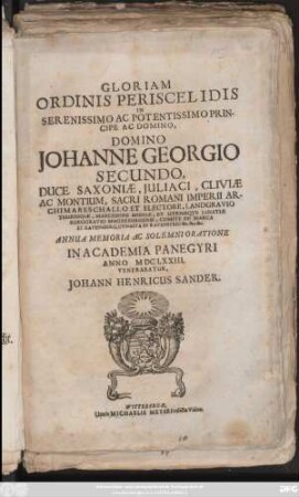 Gloriam Ordinis Periscelidis In Serenissimo Ac Potentissimo Principe Ac Domino, Domino Johanne Georgio Secundo, Duce Saxoniae ... Et Electore ... : Annua Memoria Ac Solemni Oratione In Academia Panegyri Anno MDCLXXIII. Venerabatur, Johann Henricus Sander