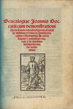 Genealogiae Joannis Boccatii : cum demonstrationibus in formis arboru[m] designatis. Eiusde[m] de mo[n]tibus [et] syluis. de fontibus: lacubus: [et] fluminibus. Ac etia[m] de stagnis [et] paludibus: necnon [et] de maribus: seu diuersis maris nominibus