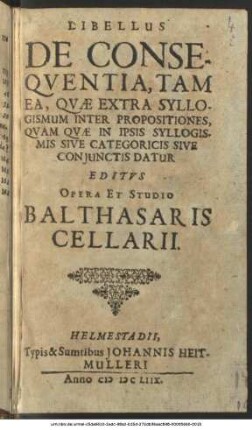 Libellus De Consequentia, Tam Ea, Quae Extra Syllogismum Inter Propositiones, Quam Quae In Ipsis Syllogismis Sive Categoricis Sive Coniunctis Datur