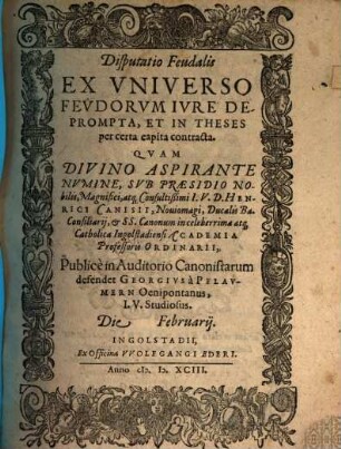 Disputatio Feudalis Ex Vniverso Fevdorvm Ivre Deprompta : Et In Theses per certa capita contracta
