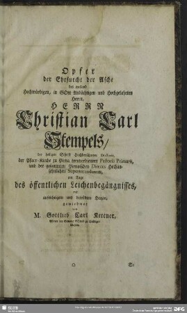 Opfer der Ehrfurcht der Asche des ... Herrn Christian Carl Stempels, ... am Tage des öffentlichen Leichenbegängnisses ...$hvon M. Gottlieb Carl Kettner ...