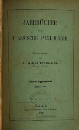 Neue Jahrbücher für Philologie und Pädagogik. Abt. 1, Jahrbücher für classische Philologie. Supplementband, 7. 1873