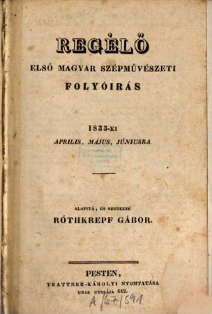 Regélő : szépművészeti első magyar folyóirat. 1,[2]. 1833, Apr. - Juni