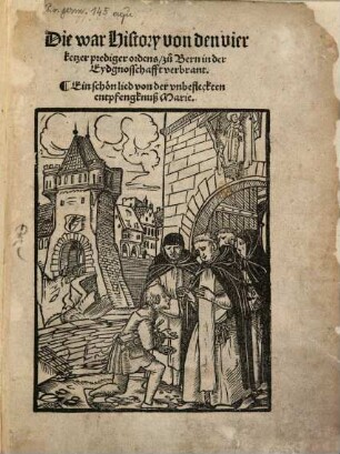 Die war History von den vier ketzer prediger ordens, zu Bern in der Eydgnosschafft verbrant