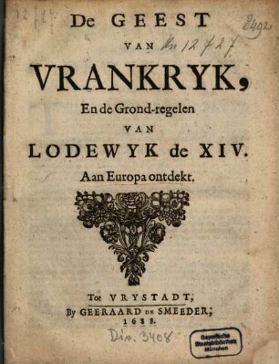 De Geest Van Vrankryk, En de Grond-regelen Van Lodewyk de XIV. Aan Europa ontdeckt
