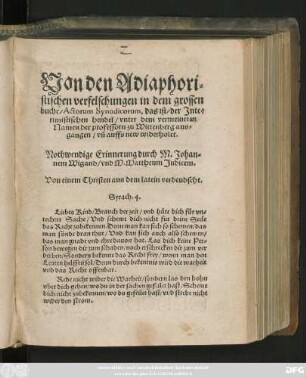 Von den Adiaphori=||stischen verfelschungen in dem grossen || buche/ Actorum Synodicorum, das ist/ der Jnte=||rimistischen hendel/ vnter dem vermeineten || Namen der professorn zu Wittenberg aus=||gangen/ vñ auffs new widerholet.|| Nothwendige Erinnerung durch M. Johan=||nem Wigand/ von M. Mattheum Judicem.|| Von einem Christen aus dem latein verdeudscht.|| ... ||