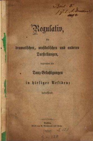 Regulativ, die dramatischen, musikalischen und anderen Darstellungen, ingleichen die Tanz-Belustigungen in hiesiger Residenz betreffend