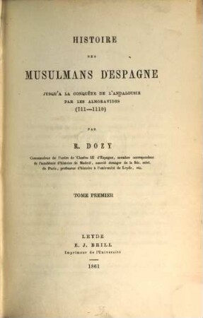 Histoire des musulmans d'Espagne : jusqu'à la conquête de l'Andalousie par les Almoravides (711 - 1110). 1