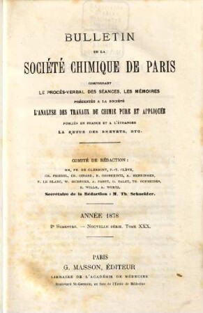 Bulletin de la Société Chimique de Paris : comprenant le Procès-verbal des séances, les Mémoires prés. à la Soc., l'Analyse des travaux de chimie pure et appliquée publ. en France et à l'étranger. 30. 1878