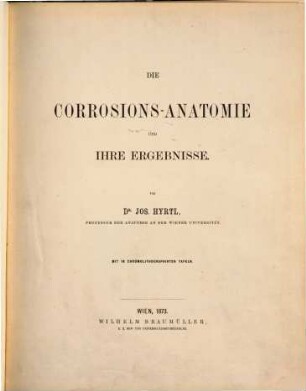 Die Corrosions-Anatomie und ihre Ergebnisse : Mit 18 chromolithogr. Tafeln