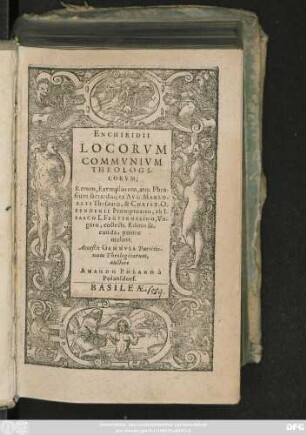 ENCHIRIDII || LOCORVM || COMMVNIVM || THEOLOGI-||CORVM,|| Rerum, Exemplorum, atq; Phra-||sium sacrarum; ex AVG. MARLO-||RATI Thesauro, & CHRIST. O-||BENHENII Promptuario, ab I-||SAACO L. FEGVERNEKINO, Vn-||garo, collecti. Editio se-||cunda, priore || melior.|| Acceßit GEMMVLA Partitio-||num Theologicarum,|| auctore || AMANDO POLANO à || Polansdorf,||