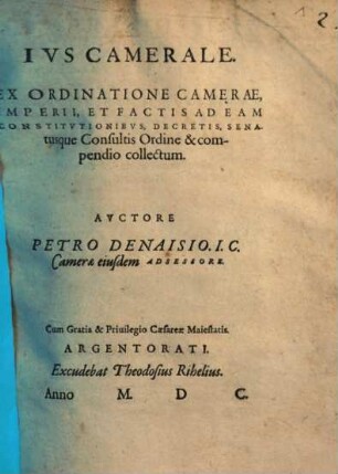 Ivs Camerale : Ex Ordinatione Camerae, Imperii, Et Factis Ad Eam Constitvtionibvs, Decretis, Senatusque Consultis Ordine & compendio collectum