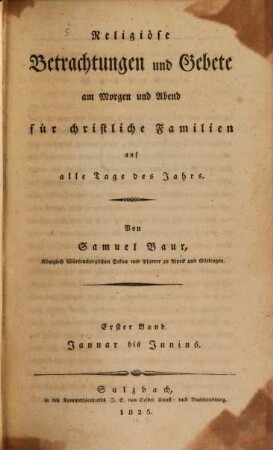 Religiöse Betrachtungen und Gebete am Morgen und Abend für christliche Familien auf alle Tage des Jahres, 1. Januar bis Junius