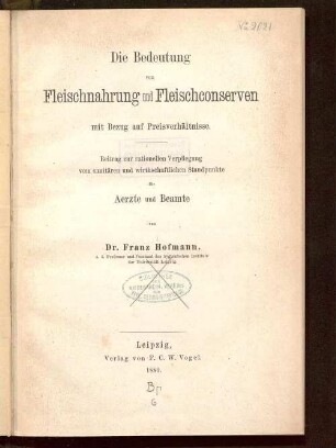 Die Bedeutung von Fleischnahrung und Fleischconserven mit Bezug auf Preisverhältnisse : Beitrag zur rationiellen Verpflegung vom sanitären und wirthschaftlichen Standpunkte für Aerzte und Beamte