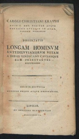 Caroli Christiani Kravsii Facvlt. Med. Pariter Atqve Collegii Dvcalis In Acad. Lipsica Seninoris Dissertatio Longam Hominvm Antedilvvianorvm Vitam A Dvbiis Vindicans Cavsasqve Eam Praestantes Expendens