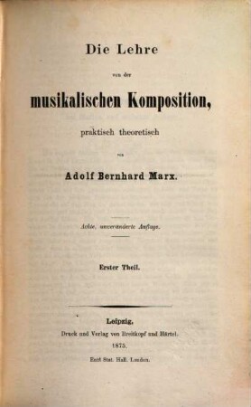 Die Lehre von der musikalischen Komposition : praktisch-theoretisch, zum Selbstunterricht, oder als Leitfaden bei Privatunterweisung und öffentlichen Vorträgen, 1