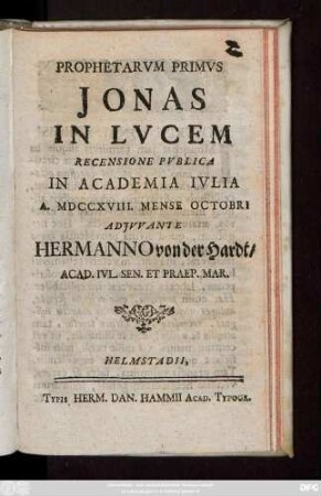 Prophetarvm Primvs Jonas In Lvcem : Recensione Pvblica In Academia Ivlia A. MDCCXVIII. Mense Octobri
