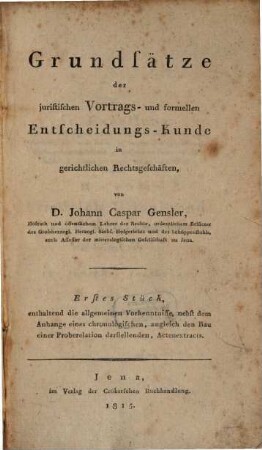 Grundsätze der juristischen Vortrags- und formellen Entscheidungs-Kunde in gerichtlichen Rechtsgeschäften. 1. (1815)