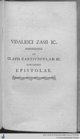 Udalrici Zasii IC. Friburgensis ad Claud. Cantiunculam IC. Basileensem Epistolae.