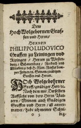Dem Hoch Wolgebornen Graffen und Herrn/ Herrn Philippo Ludovico Graffen zu Leinigen [...]