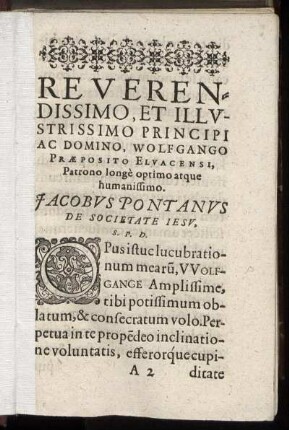 Reverendissimo, Et Illustrissimo Principi Ac Domino Wolfgango Præposito Eluacensi, Patrono longe optimo atque humanissimo. Jacobus Pontanus [...]