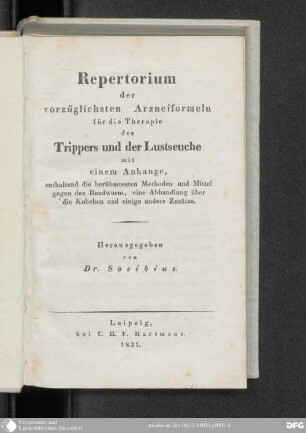 Repertorium der vorzüglichsten Arzneiformeln für die Therapie des Trippers und der Lustseuche mit e. Anh., enthaltend die berühmtesten Methoden und Mittel gegen den Bandwurm, eine Abhandlung über die Kubeben und einige andere Zusätze