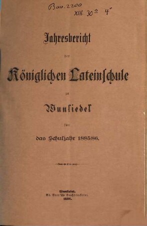 Jahresbericht über die Königl. Lateinschule zu Wunsiedel für das Schuljahr .... 1885/86