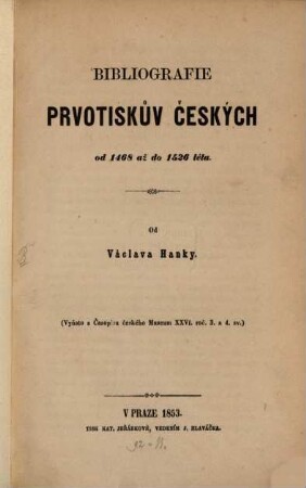 Bibliografie pruotistův českých od 1468 až do 1526 léta : (Bibliographie der böhm. Incunabeln v. J. 1468 - 1526.)