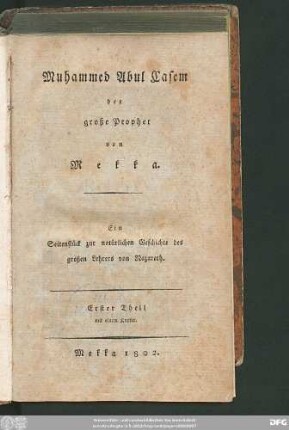 Theil 1: Muhammed Abul Casem der große Prophet von Mekka : ein Seitenstück zur natürlichen Geschichte des großen Lehrers von Nazareth