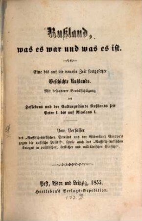 Russland, was es war und was es ist : Eine bis auf die neueste Zeit fortgesetzte Geschichte Rußlands ; Mit bes. Berücksichtigung des Hoflebens und der Culturzustände Rußlands seit Peter I bis auf Nicolaus I.