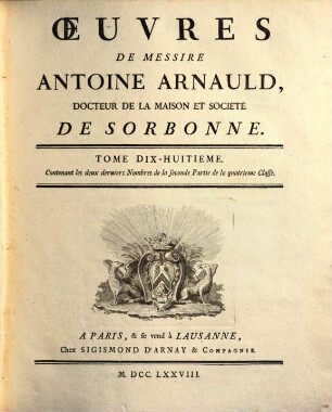 Oeuvres de Messire Antoine Arnauld. 18, Contenant les deux derniers nombres de la seconde partie de la quatrieme classe