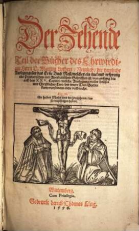 Der ... Teil der Bücher des Ehrnwirdigen Herrn D. Martini Lutheri, 10. Die herrliche Auslegung uber das Erste Buch Mosi ... von anfang bis auff das XXV. Capitel ...