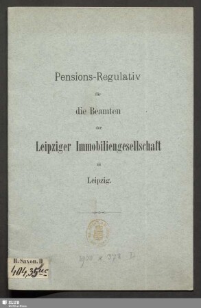 Pensions-Regulativ für die Beamten der Leipziger Immobiliengesellschaft zu Leipzig