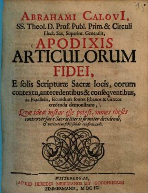 Apodixis articulorum fidei : e solis scripturae sacrae locis, eorum contextu, antecedentibus & consequentibus, ac parallelis, secundum fontes Ebraeos & Graecos credenda demonstrans
