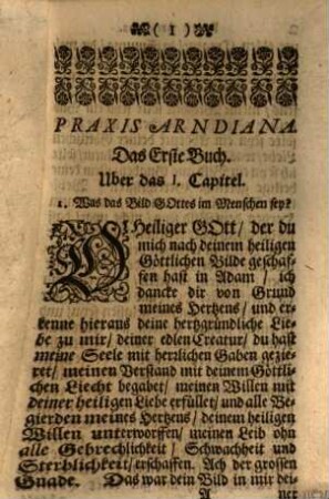 Praxis Arndiana, Das ist, Hertzens-Seuffzer über die Bücher vom Wahren Christenthum sel. Johann Arnds, Den Kern, Marck und Safft der Lehre dieses hoch-erleuchteten und geistreichen Lehrers allen andächtig-Gott-ergebenen Seelen einfältig vorstellend und erklärend : Bey jetziger Heuchel-Zeit hertzgründlich zu betrachten, und in täglicher Ubung des Christenthums inniglich zu practicieren; auf daß das falsche, Heuchel- Schein- und Spott-Christenthum falle, und das wahre lebendige Hertzens-Christenthum wieder auffgehe