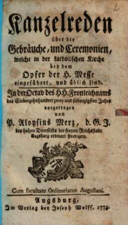 Kanzelreden über die Gebräuche, und Ceremonien, welche in der katholischen Kirche bey dem Opfer der H. Messe eingeführet, und üblich sind