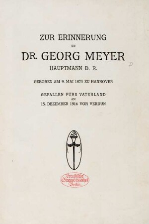 Zur Erinnerung an Dr. Georg Meyer, Hauptmann d. R., geboren am 09. Mai 1873 zu Hannover, gefallen fürs Vaterland am 15. Dezember 1916 vor Verdun