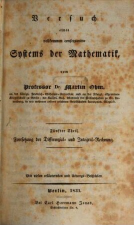 Versuch eines vollkommen consequenten Systems der Mathematik, 5. Lehrbuch der höhern Analysis. Dritter Theil, Fortsetzung der Differenzial- und Integral-Rechnung : mit vielen erläuternden und Übungs-Beispielen