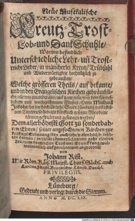 Neüe Musikalische Kreutz- Trost- Lob- und DankSchuhle, Worinn befindlich Unterschiedliche Lehr- uñ Trostreiche Lieder, in mancherlei Kreutz, Trübsahl und Wiederwärtigkeit hochnützlich zu gebrauchen, Welche grösseren Theils, auf bekante, und in den Evangelischen Kirchen gebräuchliche, alle mit einander aber, auf gantz neüe, von dem ... Musico, Herrn Michael Jakobi ... so lieb- als künstlich gesetzete Melodien, können gespielet und gesungen werden