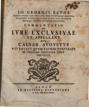 Io. Georgii Estor Commentatio de iure exclusivae ut appellant, quo Caesar Augustus uti potest, quum patres purpurati in creando pontifice sunt occupati