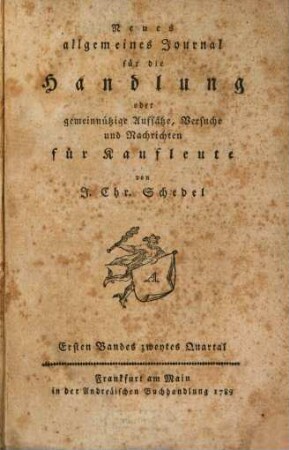 Neues allgemeines Journal für die Handlung oder gemeinnützige Aufsätze, Versuche und Nachrichten für Kaufleute, 1,2. 1789