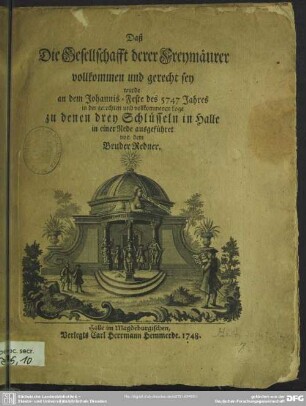 Daß Die Gesellschafft derer Freymäurer vollkommen und gerecht sey, wurde an dem Johannis-Feste des 5747 Jahres in der gerechten und vollkommenen Loge zu denen drey Schlüsseln in Halle in einer Rede ausgeführet