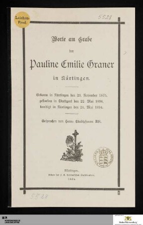 Worte am Grabe der Pauline Emilie Graner in Nürtingen : geboren in Nürtingen den 23. November 1875, gestorben in Stuttgart den 22. Mai 1894, beerdigt in Nürtingen den 24. Mai 1894