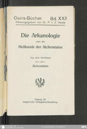 Die Arkanologie oder die Heilkunde der Alchemisten : aus dem Nachlasse eines echten Alchemisten