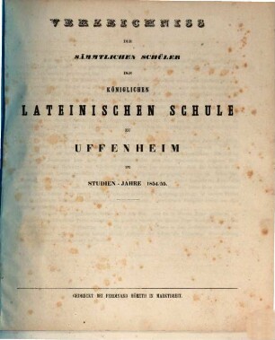 Verzeichniss der sämmtlichen Schüler der Königlichen Lateinischen Schule zu Uffenheim im Studien-Jahre .... 1854/55