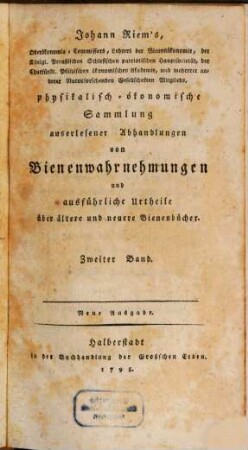 Johann Riem's, Oberökonomie-Commissars, Lehrers der Bienenökonomie ... physikalisch-ökonomische Sammlung auserlesener Abhandlungen von Bienenwahrnehmungen und ausführliche Urtheile über ältere und neuere Bienenbücher, 2