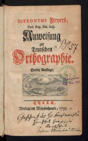 Hieronymi Freyers, Pæd. Reg. Hal. Insp. Anweisung zur Teutschen Orthographie